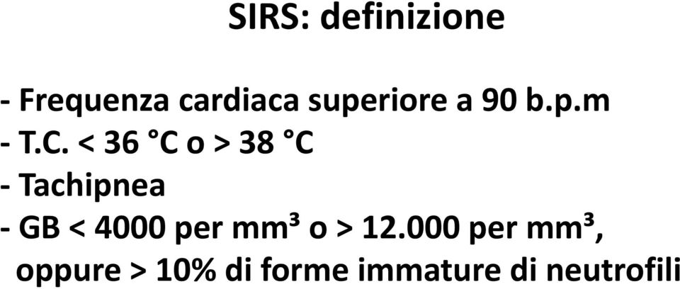 < 36 C o > 38 C - Tachipnea - GB < 4000 per