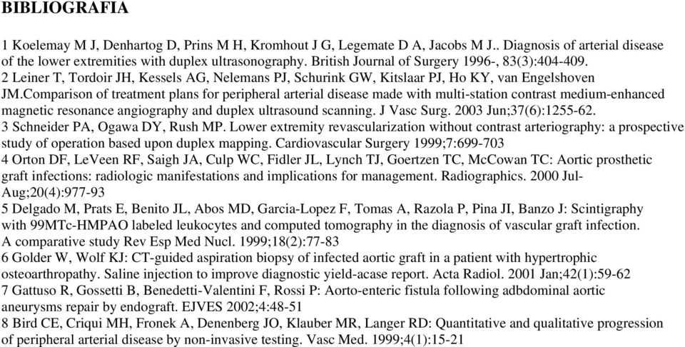 Comparison of treatment plans for peripheral arterial disease made with multi-station contrast medium-enhanced magnetic resonance angiography and duplex ultrasound scanning. J Vasc Surg.