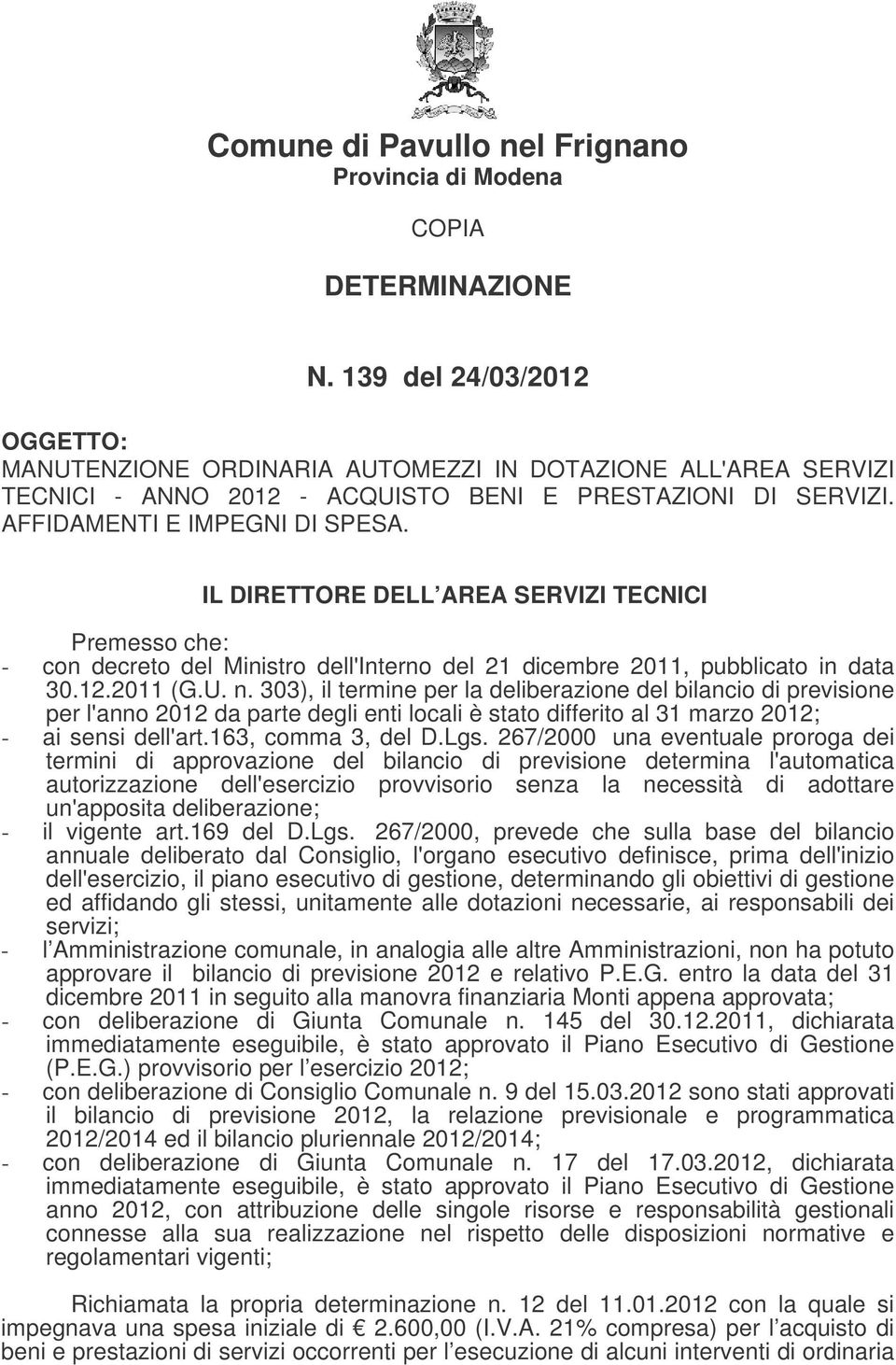 303), il termine per la deliberazione del bilancio di previsione per l'anno 2012 da parte degli enti locali è stato differito al 31 marzo 2012; - ai sensi dell'art.163, comma 3, del D.Lgs.