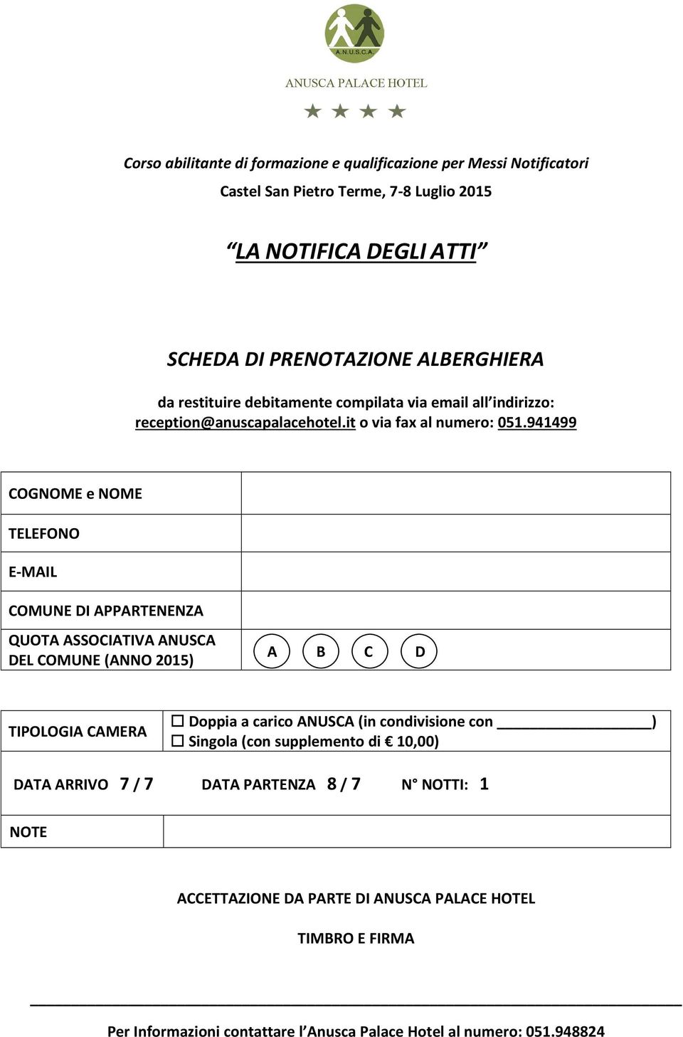 941499 COGNOME e NOME TELEFONO E-MAIL COMUNE DI APPARTENENZA QUOTA ASSOCIATIVA ANUSCA DEL COMUNE (ANNO 2015) A B C D TIPOLOGIA CAMERA Doppia a carico ANUSCA (in