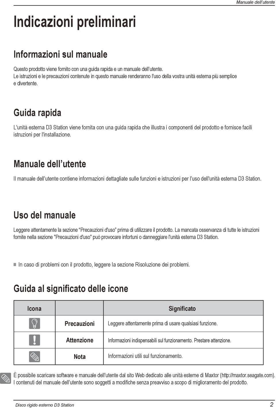 Guida rapida L'unità esterna D3 Station viene fornita con una guida rapida che illustra i componenti del prodotto e fornisce facili istruzioni per l'installazione.