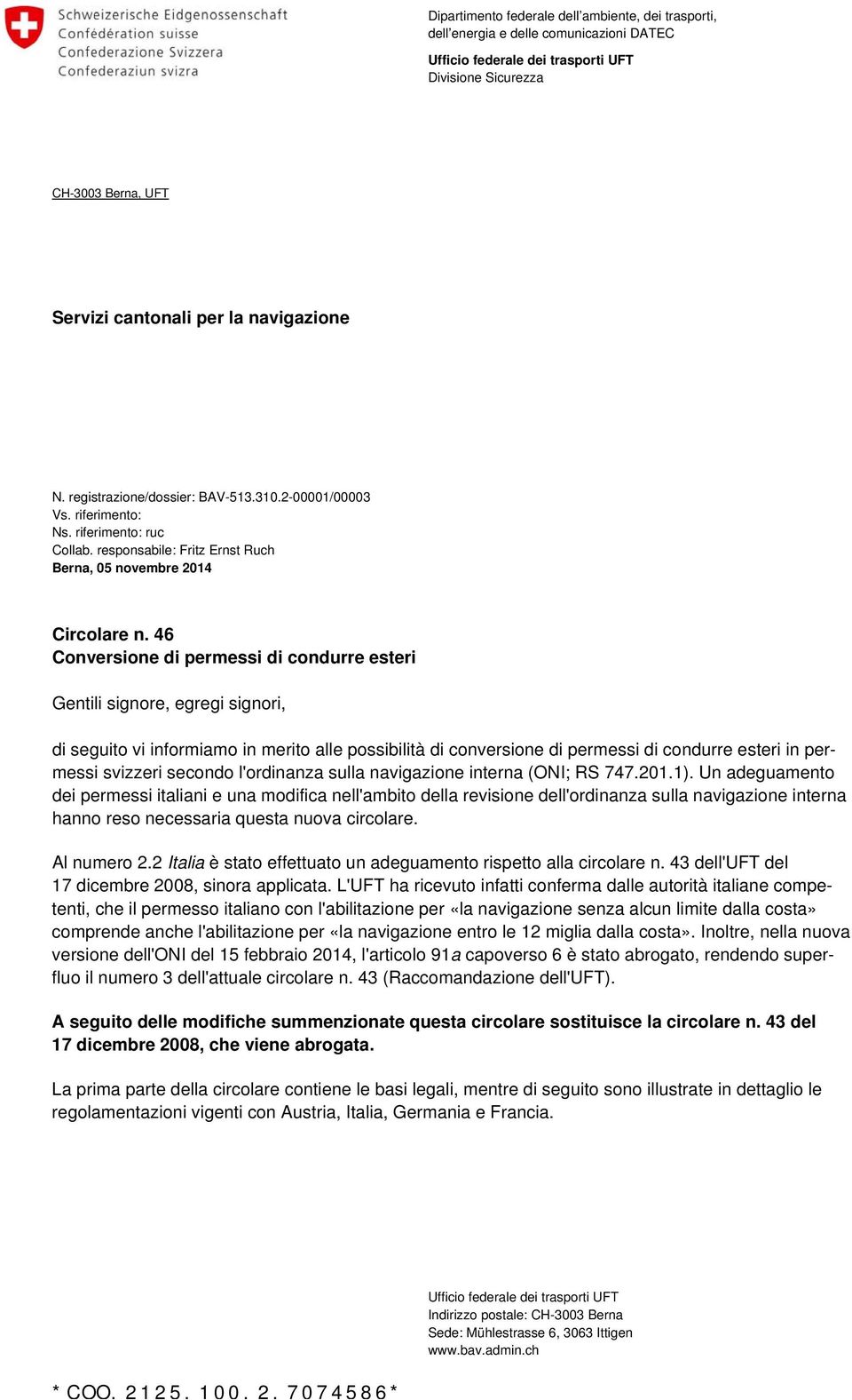 46 Conversione di permessi di condurre esteri Gentili signore, egregi signori, di seguito vi informiamo in merito alle possibilità di conversione di permessi di condurre esteri in permessi svizzeri