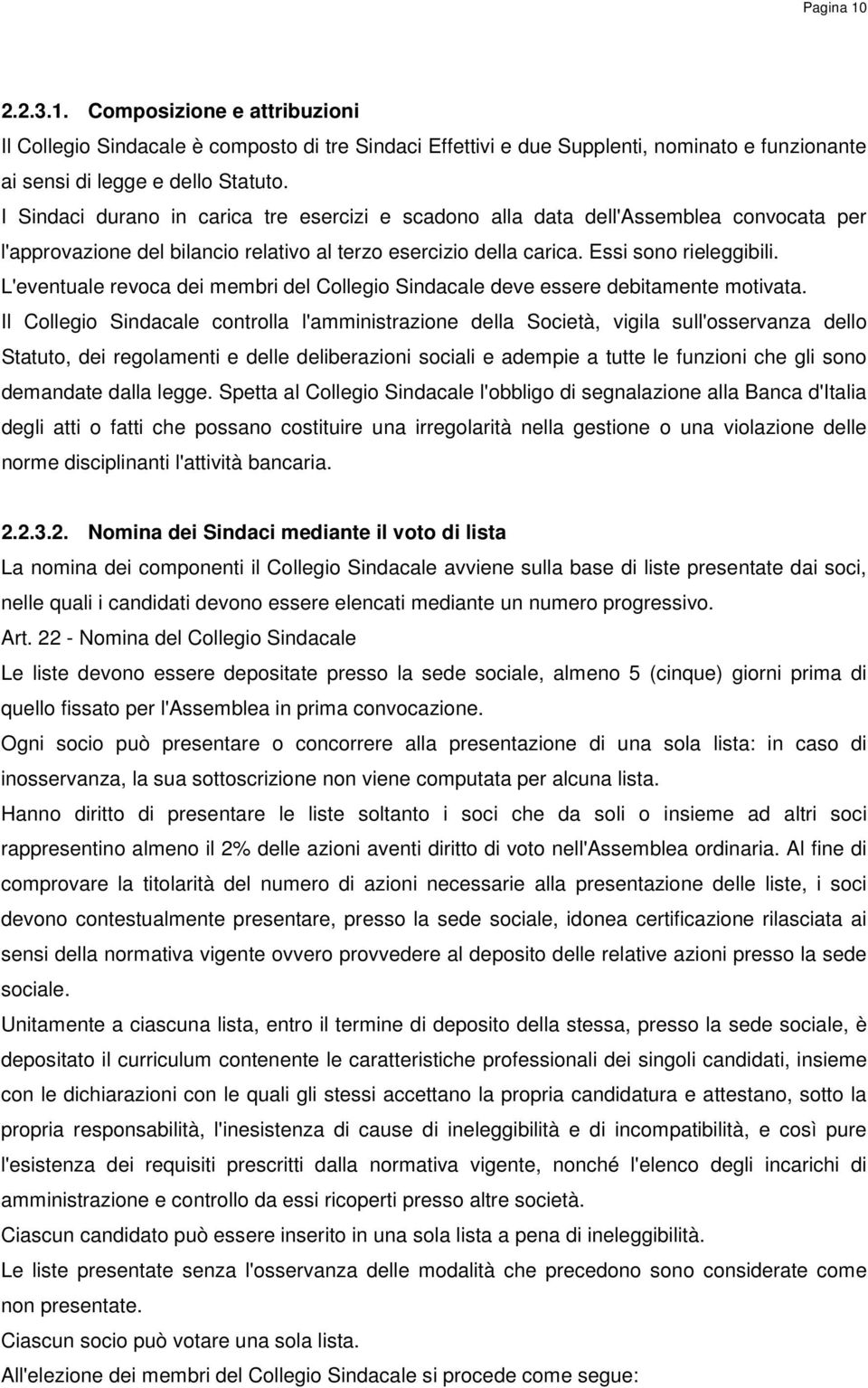 L'eventuale revoca dei membri del Collegio Sindacale deve essere debitamente motivata.