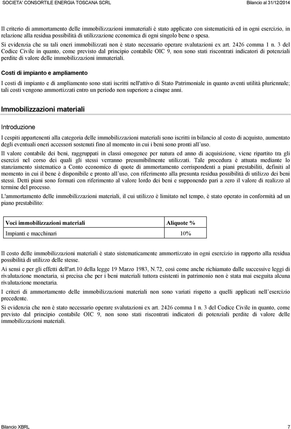 3 del Codice Civile in quanto, come previsto dal principio contabile OIC 9, non sono stati riscontrati indicatori di potenziali perdite di valore delle immobilizzazioni immateriali.