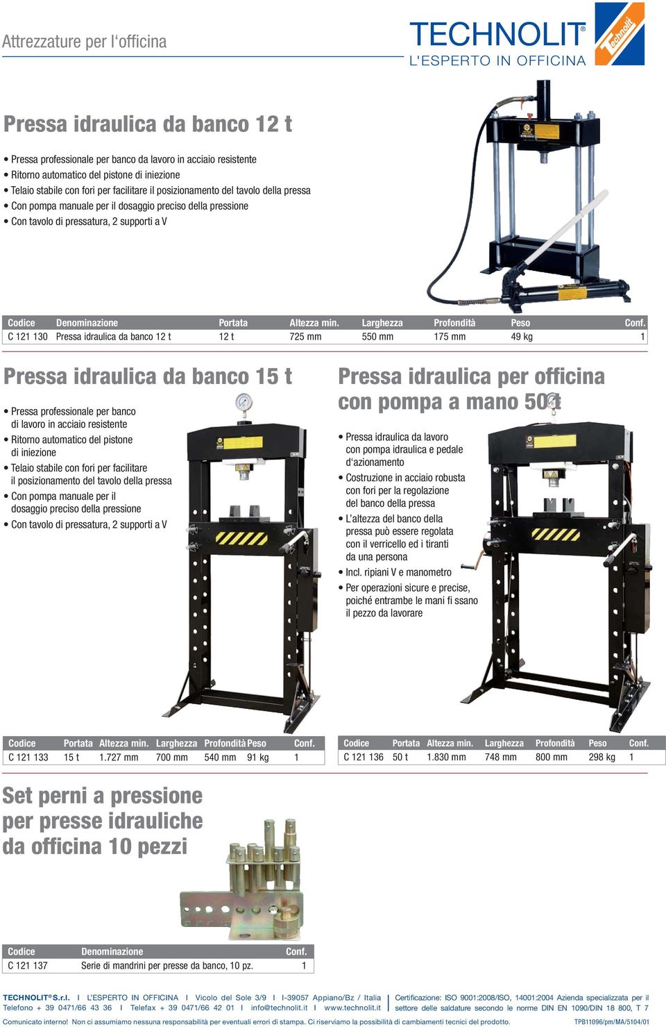 C 121 130 Pressa idraulica da banco 12 t 12 t 725 mm 550 mm 175 mm 49 kg 1 Pressa idraulica da banco 15 t Pressa professionale per banco di lavoro in acciaio resistente Ritorno automatico del pistone