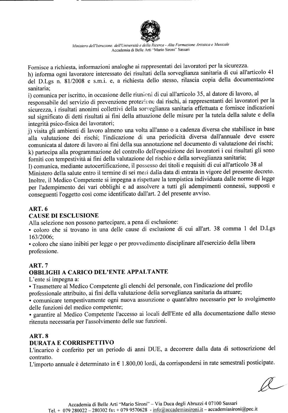 sanitaria; i) comunica per iscritto, in occasione delle riunioni di cui all'articolo 35, al datore di lavoro, al responsabile del servizio di prevenzione protezione dai rischi, ai rappresentanti dei