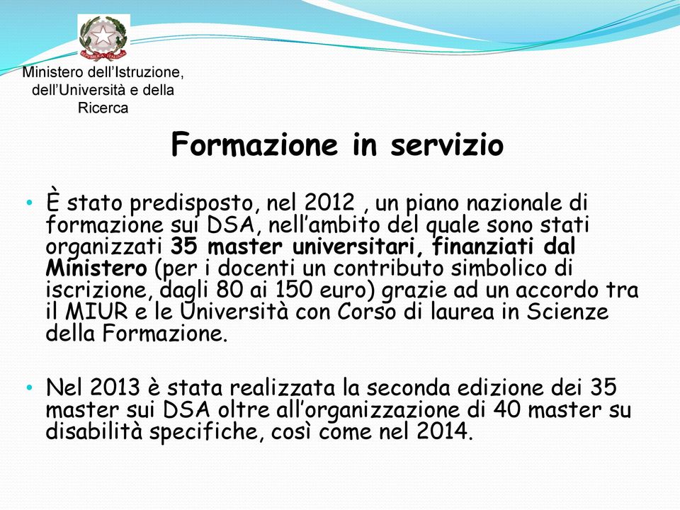 150 euro) grazie ad un accordo tra il MIUR e le Università con Corso di laurea in Scienze della Formazione.