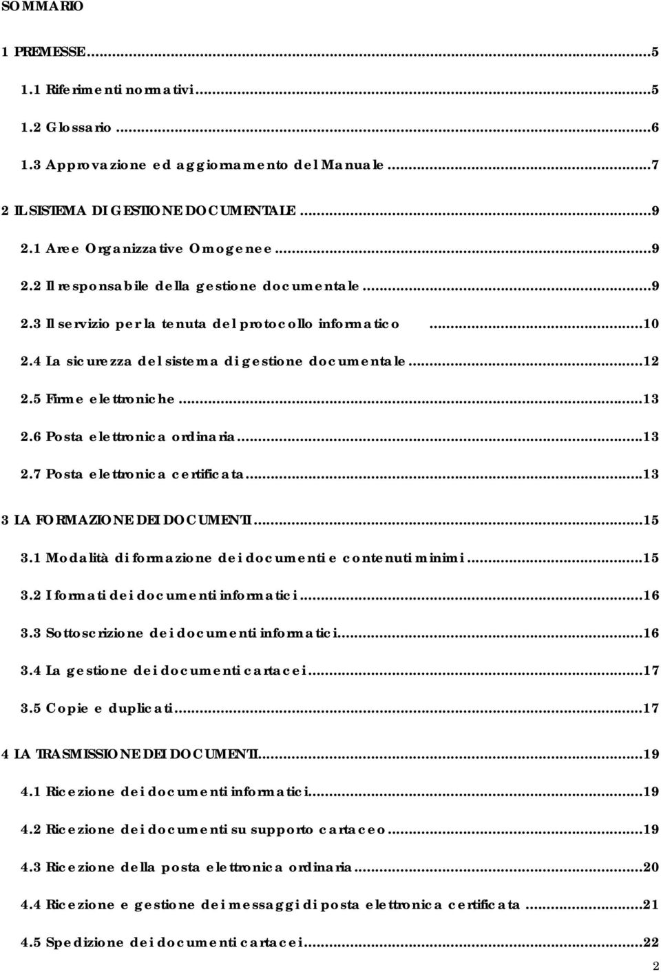 ..12 2.5 Firme elettroniche...13 2.6 Posta elettronica ordinaria...13 2.7 Posta elettronica certificata...13 3 LA FORMAZIONE DEI DOCUMENTI...15 3.