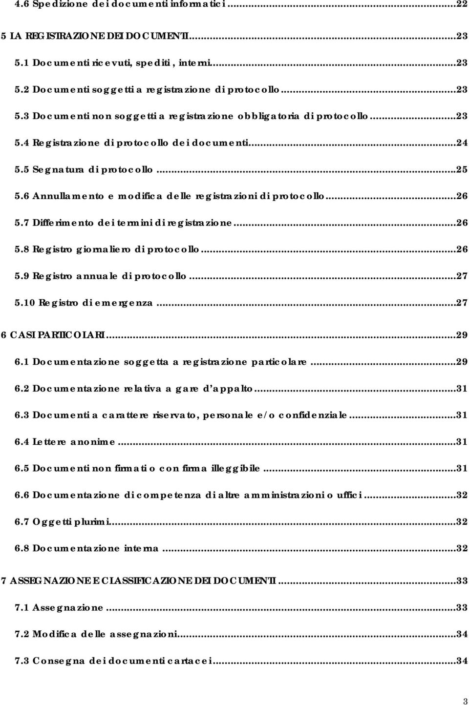 7 Differimento dei termini di registrazione...26 5.8 Registro giornaliero di protocollo...26 5.9 Registro annuale di protocollo...27 5.10 Registro di emergenza...27 6 CASI PARTICOLARI...29 6.