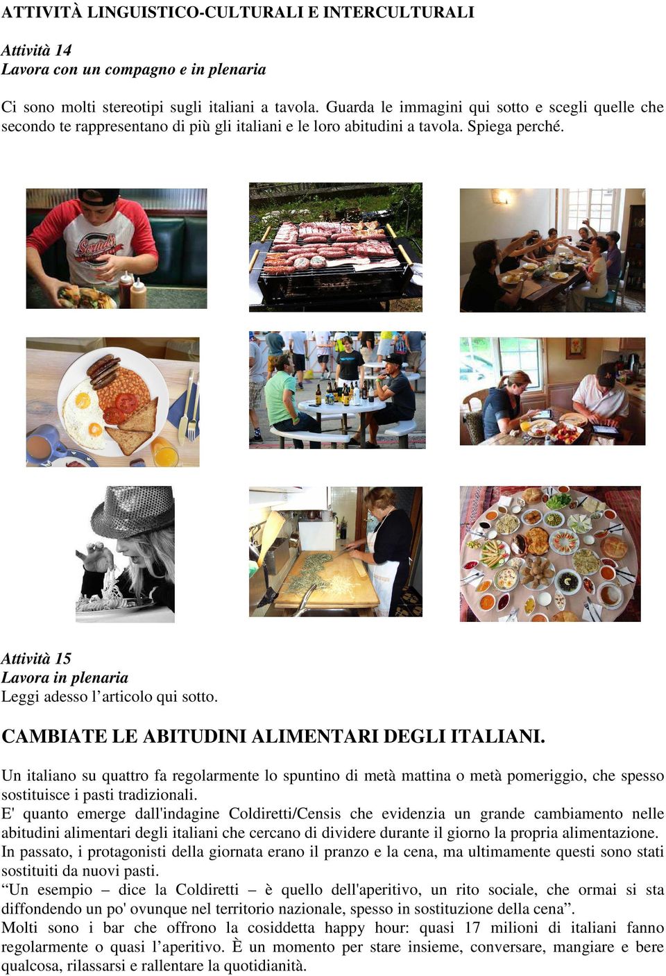 Attività 15 Lavora in plenaria Leggi adesso l articolo qui sotto. CAMBIATE LE ABITUDINI ALIMENTARI DEGLI ITALIANI.