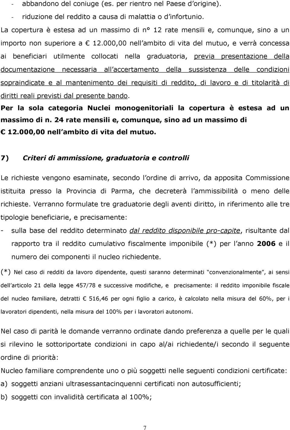 000,00 nell ambito di vita del mutuo, e verrà concessa ai beneficiari utilmente collocati nella graduatoria, previa presentazione della documentazione necessaria all accertamento della sussistenza