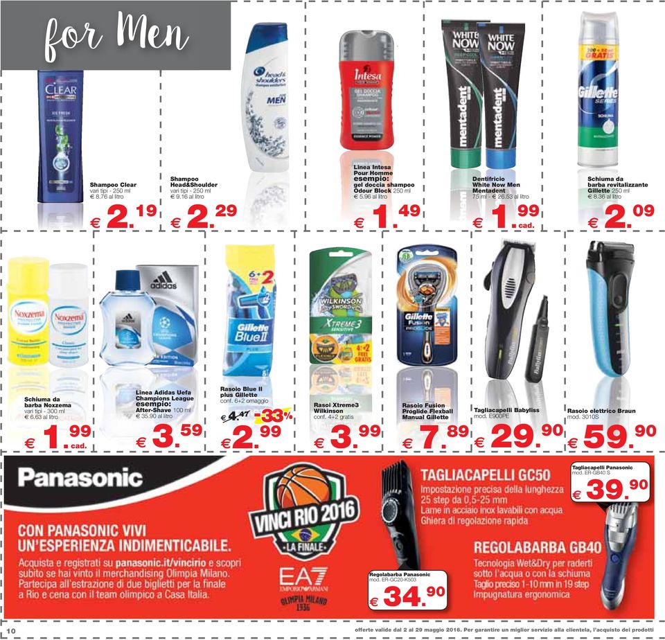 99 Rasoio Blue II plus Gillette conf. 6+2 omaggio Linea Adidas Uefa Champions League After-Shave 100 ml 35.90 al litro 3. 59 4. 47-33 2. 99 Rasoi Xtreme3 Wilkinson conf.