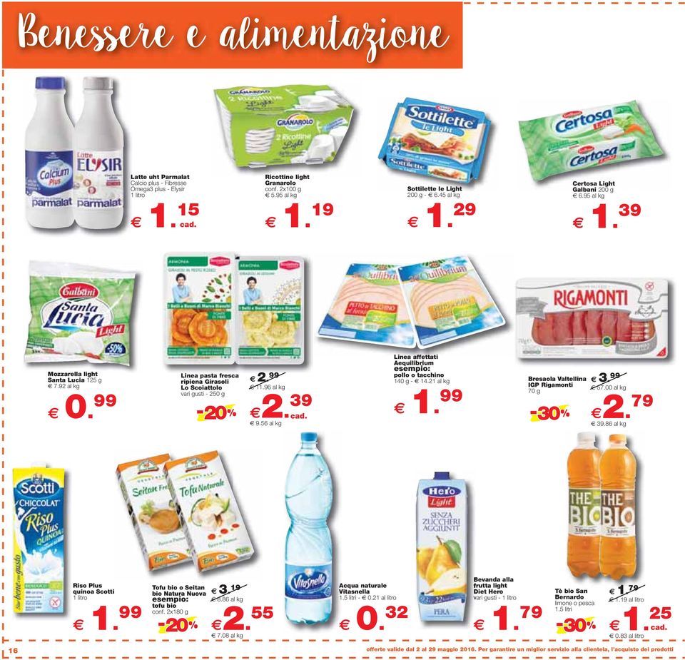 96 al kg - 20 2. 39 9.56 al kg Linea affettati Aequilibrium pollo o tacchino 140 g - 14.21 al kg Bresaola Valtellina 1. 99 IGP Rigamonti 70 g - 30 57.00 al kg 2. 79 39.