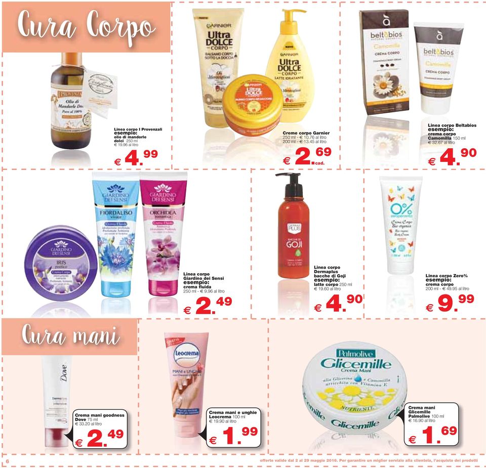 49 Linea corpo Dermaplus bacche di Goji latte corpo 250 ml 19.60 al litro 4. 90 Linea corpo Zero% crema corpo 200 ml - 49.95 al litro 9.