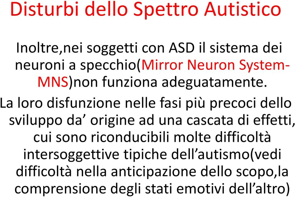 La loro disfunzione nelle fasi più precoci dello sviluppo da origine ad una cascata di effetti,