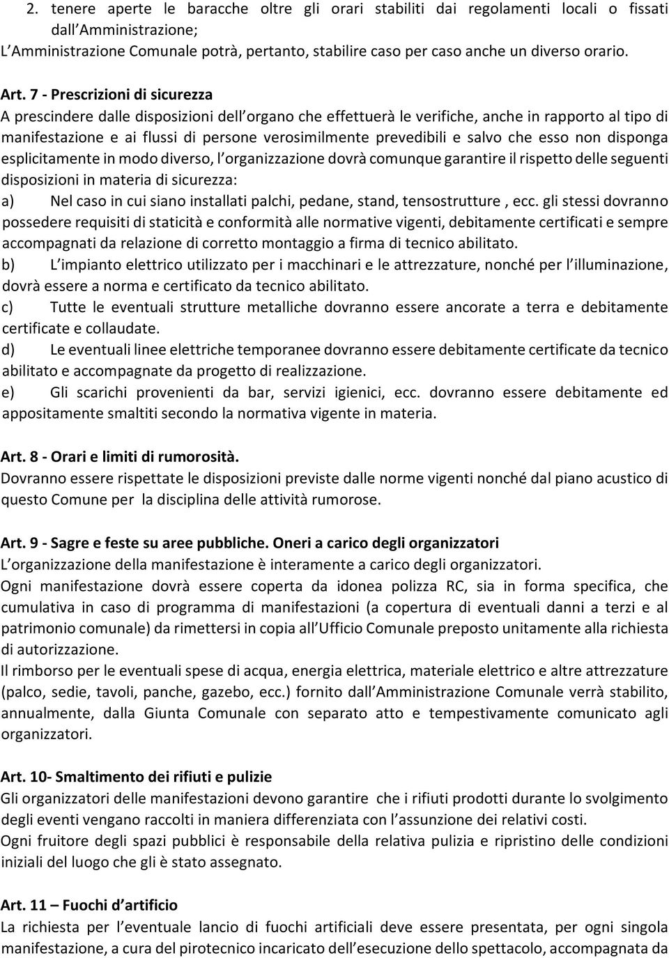 7 - Prescrizioni di sicurezza A prescindere dalle disposizioni dell organo che effettuerà le verifiche, anche in rapporto al tipo di manifestazione e ai flussi di persone verosimilmente prevedibili e