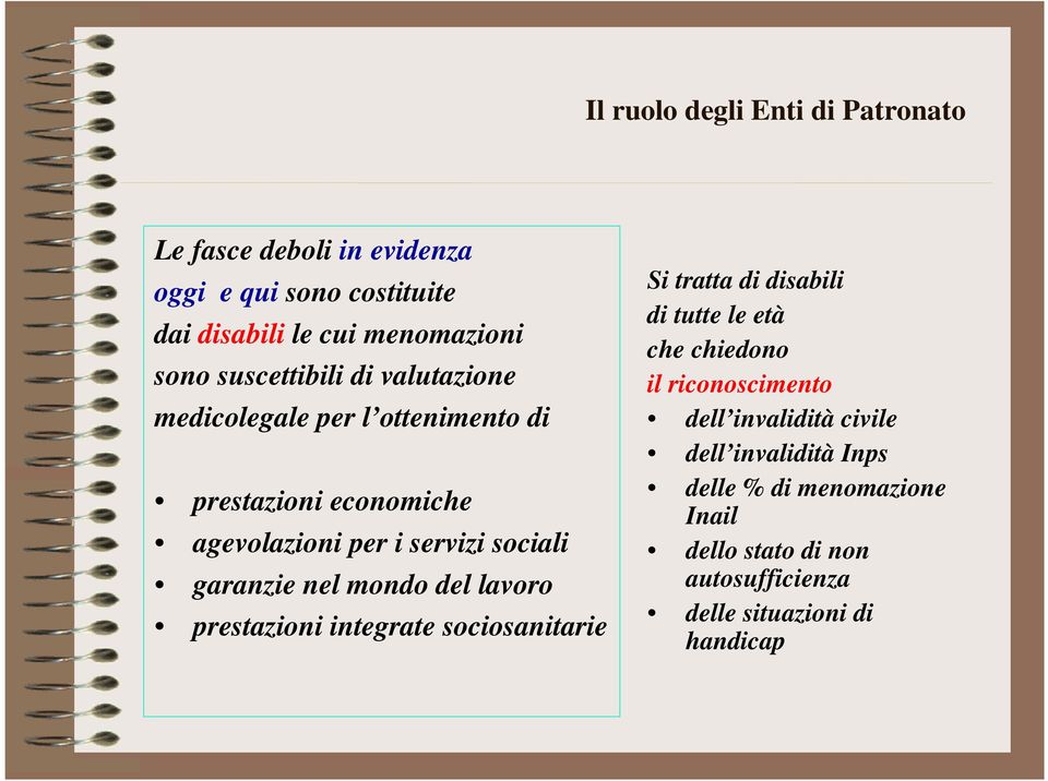 lavoro prestazioni integrate sociosanitarie Si tratta di disabili di tutte le età che chiedono il riconoscimento dell