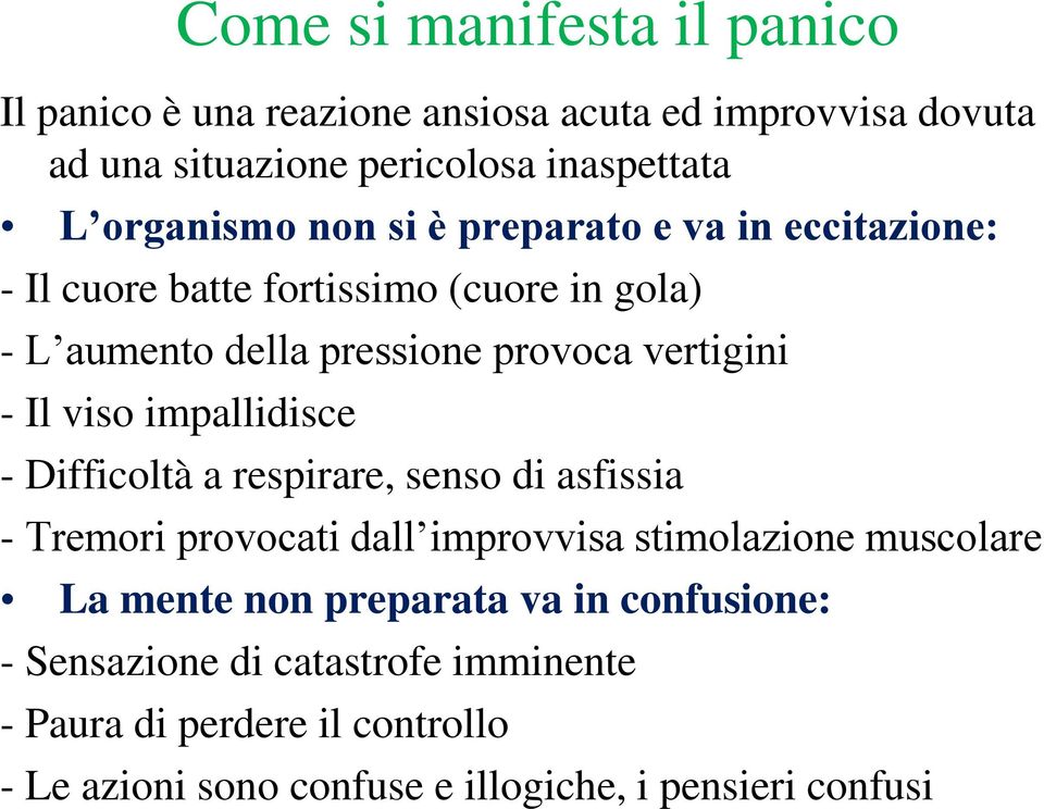 impallidisce - Difficoltà a respirare, senso di asfissia - Tremori provocati dall improvvisa stimolazione muscolare La mente non preparata