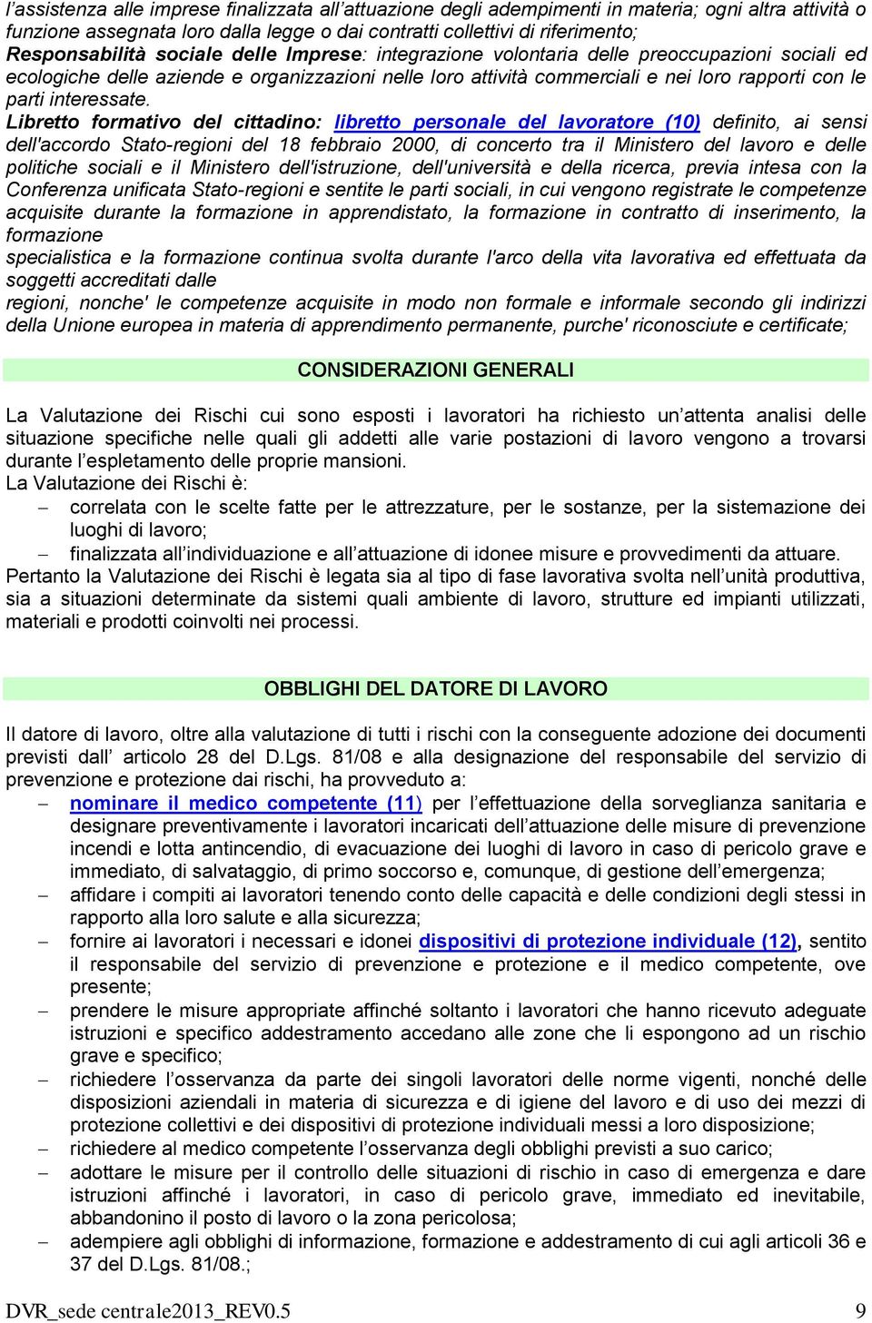 Libretto formativo del cittadino: libretto personale del lavoratore (10) definito, ai sensi dell'accordo Stato-regioni del 18 febbraio 2000, di concerto tra il Ministero del lavoro e delle politiche