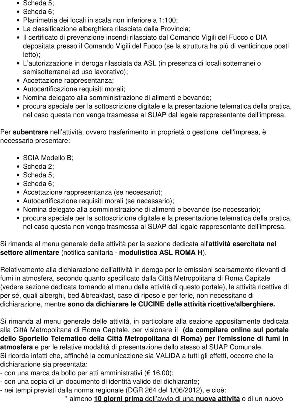 sotterranei o semisotterranei ad uso lavorativo); Accettazione rappresentanza; Autocertificazione requisiti morali; Nomina delegato alla somministrazione di alimenti e bevande; procura speciale per