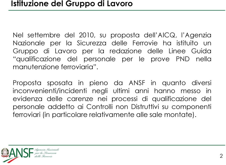 Proposta sposata in pieno da ANSF in quanto diversi inconvenienti/incidenti negli ultimi anni hanno messo in evidenza delle carenze nei