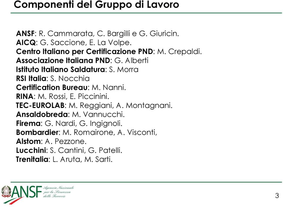 Morra RSI Italia: S. Nocchia Certification Bureau: M. Nanni. RINA: M. Rossi, E. Piccinini. TEC-EUROLAB: M. Reggiani, A. Montagnani.