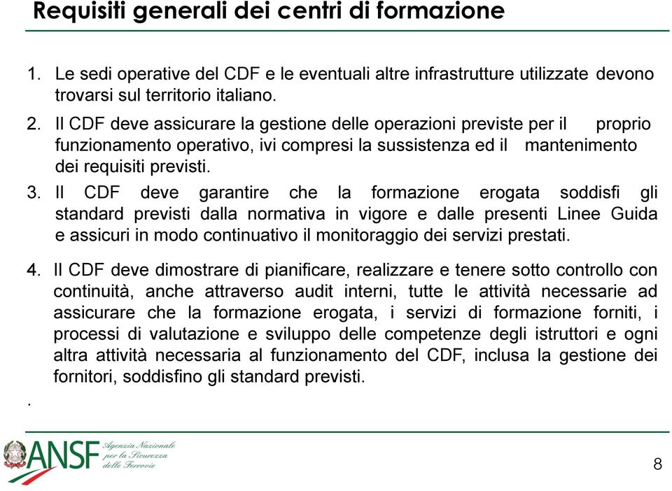 Il CDF deve garantire che la formazione erogata soddisfi gli standard previsti dalla normativa in vigore e dalle presenti Linee Guida e assicuri in modo continuativo il monitoraggio dei servizi