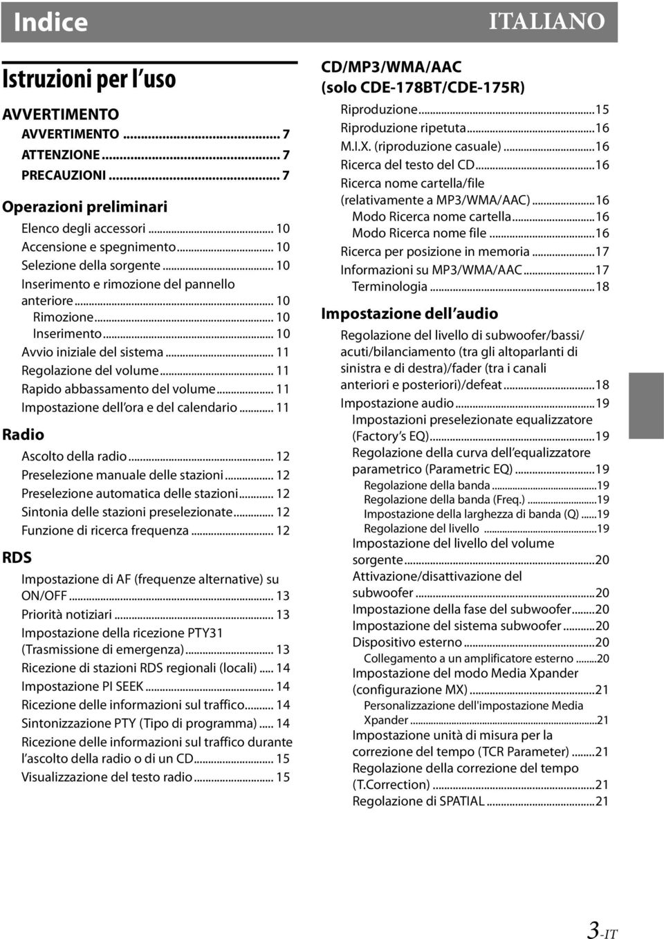 .. 11 Impostazione dell ora e del calendario... 11 Radio RDS Ascolto della radio... 12 Preselezione manuale delle stazioni... 12 Preselezione automatica delle stazioni.