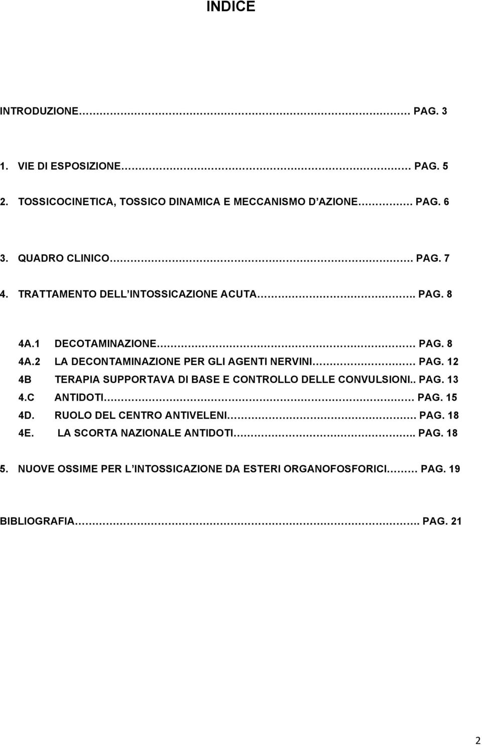 12 4B TERAPIA SUPPORTAVA DI BASE E CONTROLLO DELLE CONVULSIONI.. PAG. 13 4.C ANTIDOTI PAG. 15 4D. RUOLO DEL CENTRO ANTIVELENI. PAG. 18 4E.