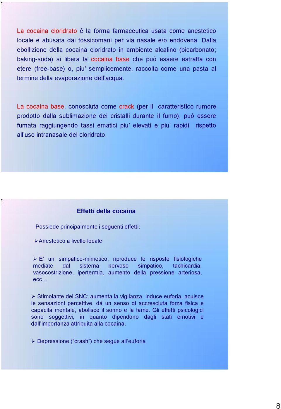 una pasta al termine della evaporazione dell acqua.