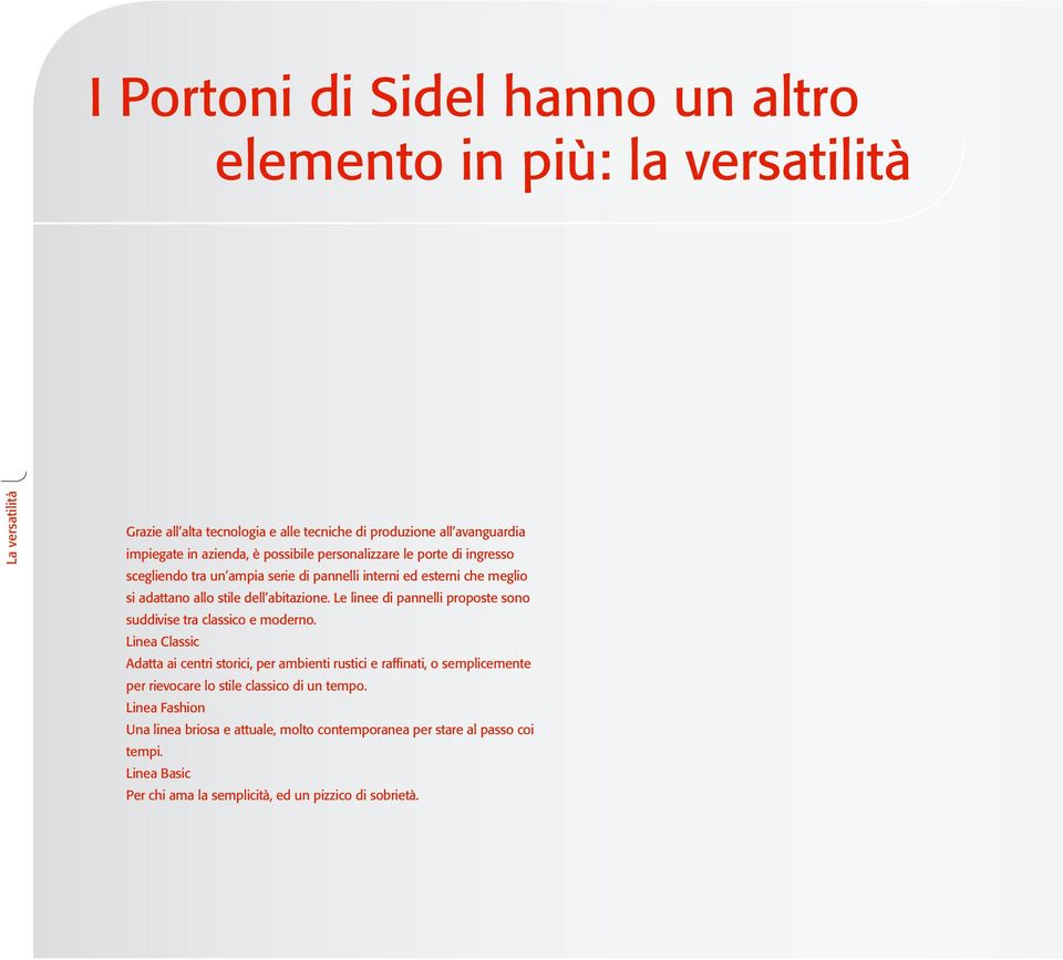 Le linee di pannelli proposte sono suddivise tra classico e moderno.