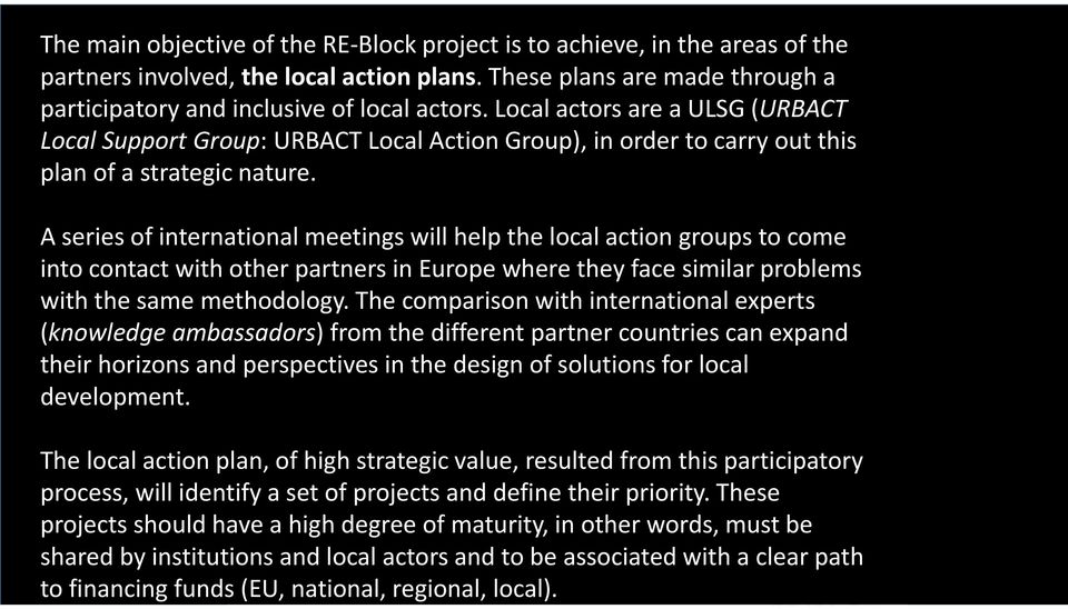 Local actors are a ULSG (URBACT Local Support Group: URBACT Local Action Group), in order to carry out this The project is coordinated locally by an URBACT validated Thematic Expert by EU (Dr.
