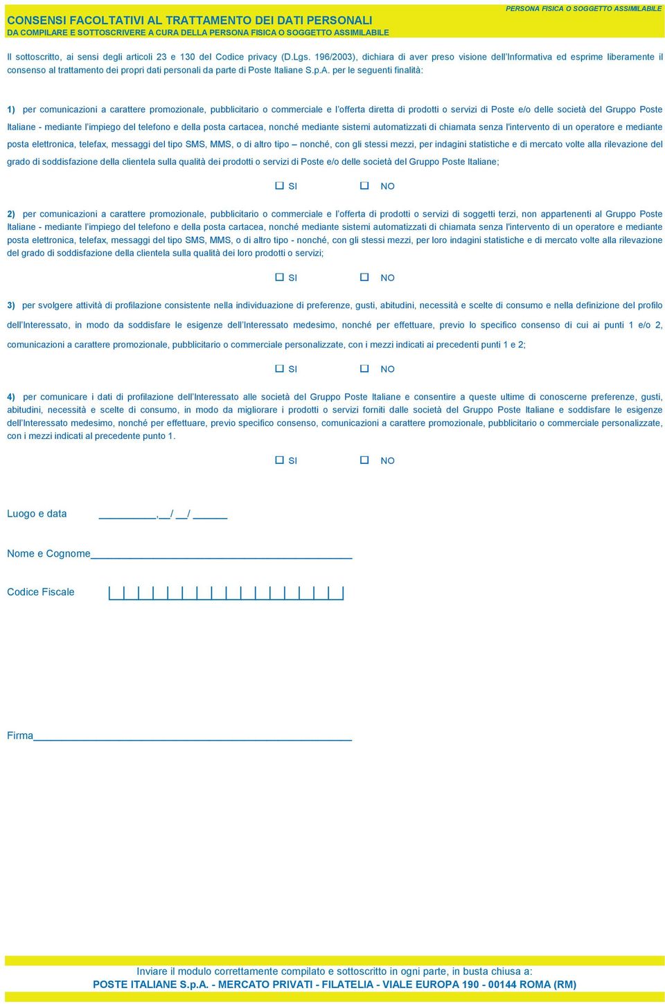 196/2003), dichiara di aver preso visione dell Informativa ed esprime liberamente il consenso al trattamento dei propri dati personali da parte di Poste Italiane S.p.A.