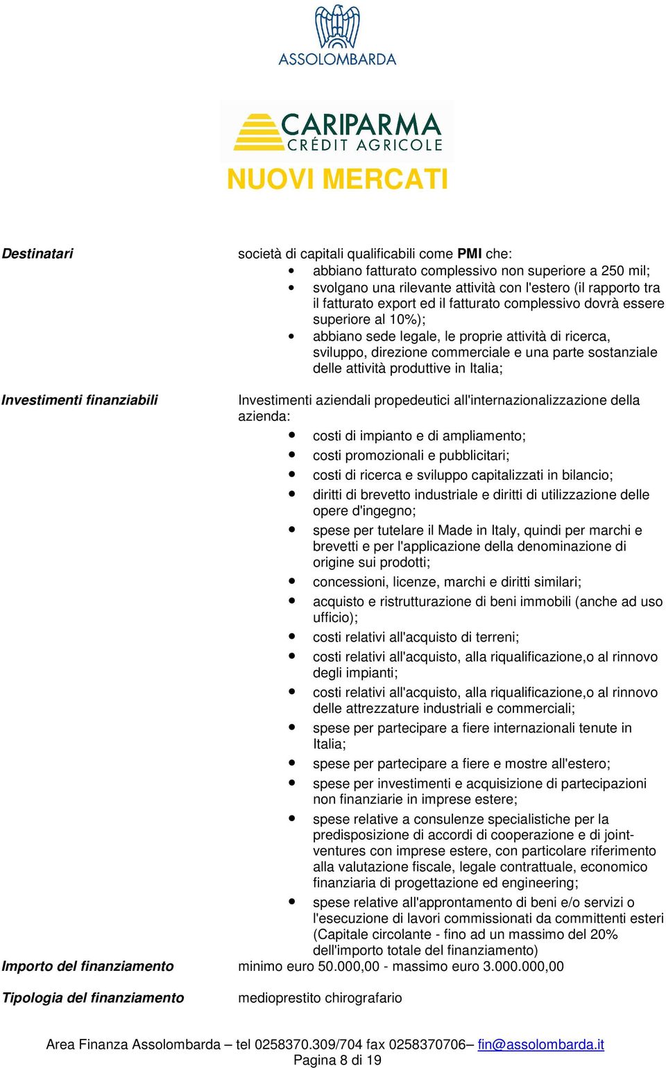 attività produttive in Italia; Investimenti finanziabili Investimenti aziendali propedeutici all'internazionalizzazione della azienda: costi di impianto e di ampliamento; costi promozionali e