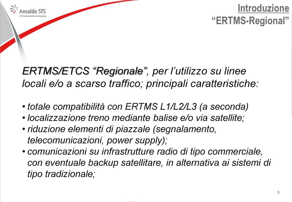 satellite; riduzione elementi di piazzale (segnalamento, telecomunicazioni, power supply); comunicazioni su