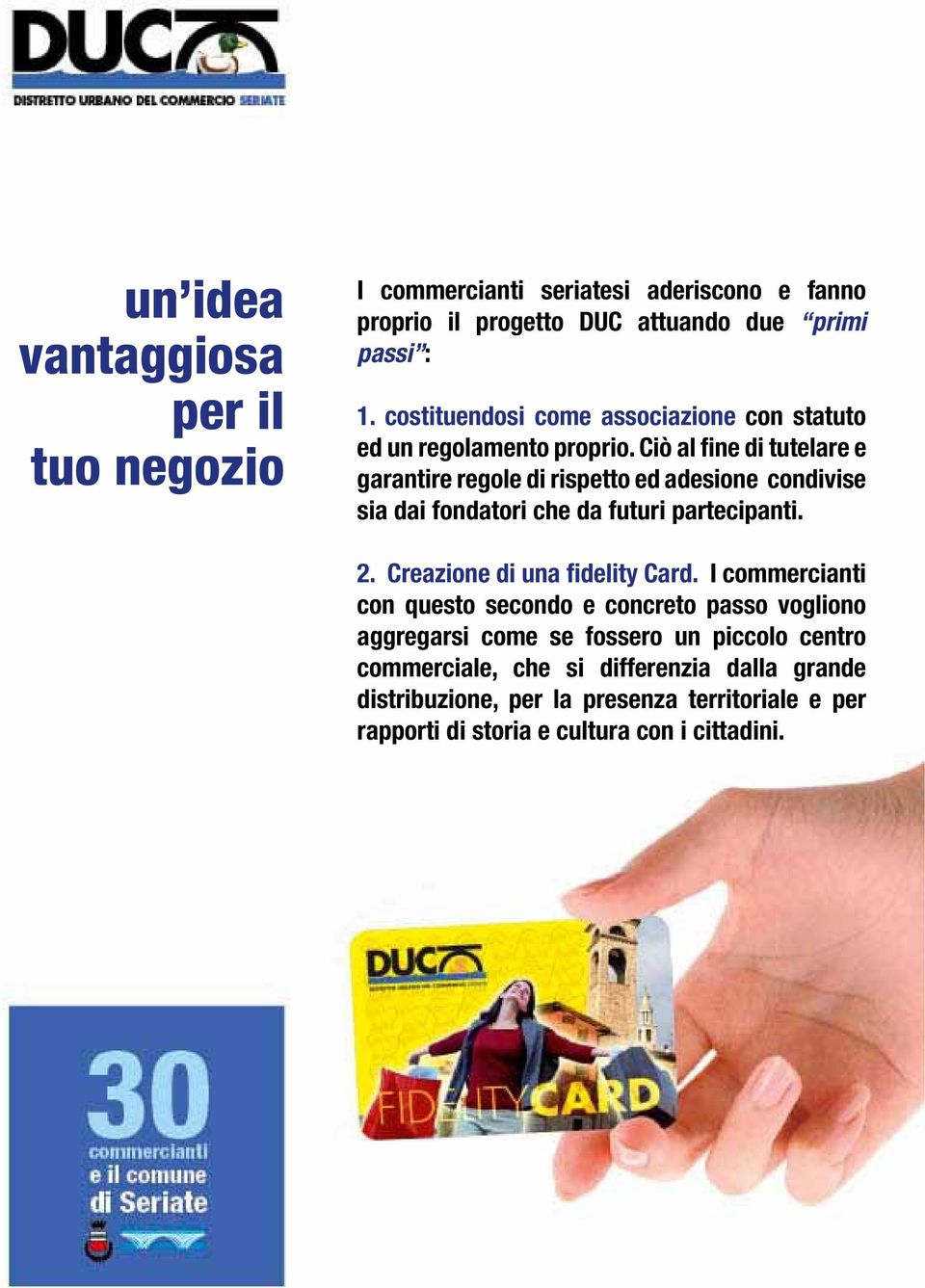 Ciò al fine di tutelare e garantire regole di rispetto ed adesione condivise sia dai fondatori che da futuri partecipanti. 2.