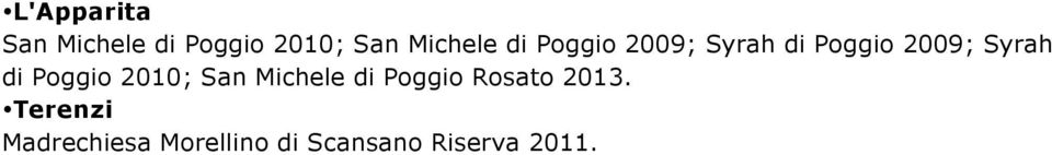 Poggio 2010; San Michele di Poggio Rosato 2013.