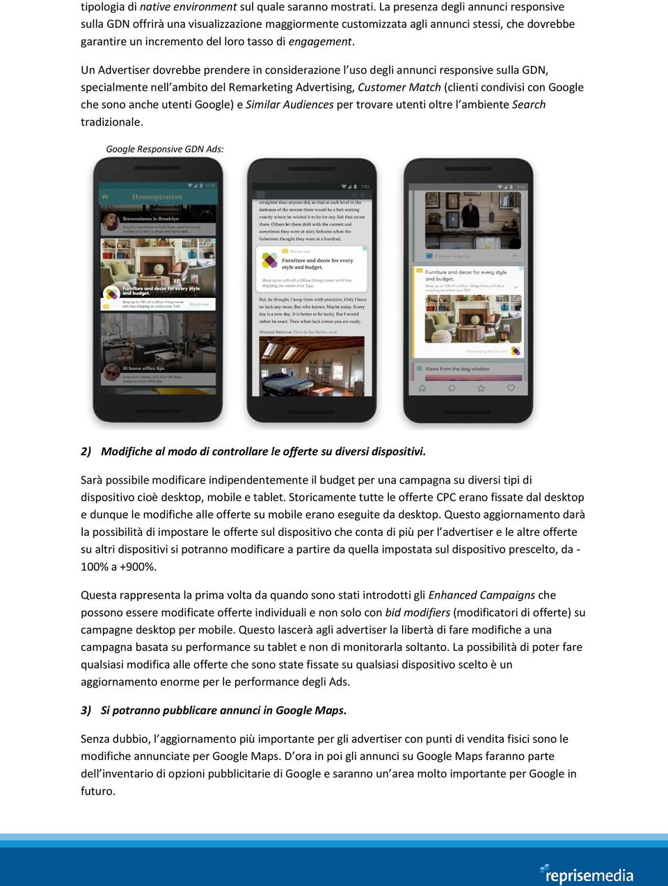 Un Advertiser dovrebbe prendere in considerazione l uso degli annunci responsive sulla GDN, specialmente nell ambito del Remarketing Advertising, Customer Match (clienti condivisi con Google che sono