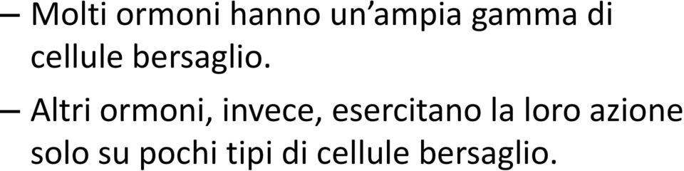 Altri ormoni, invece, esercitano la