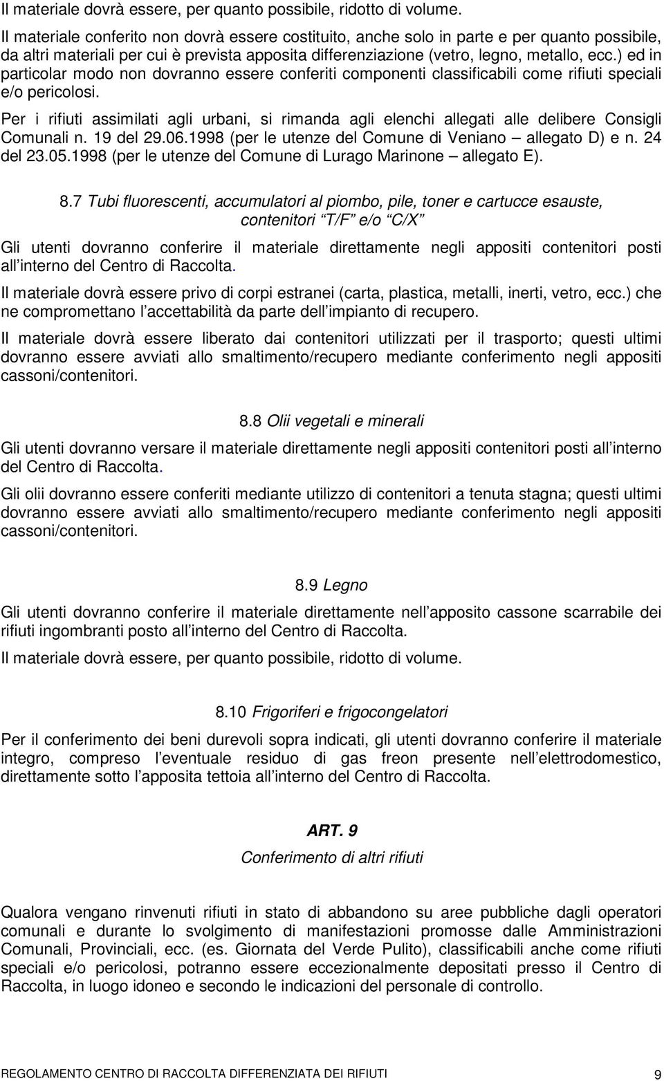 ) ed in particolar modo non dovranno essere conferiti componenti classificabili come rifiuti speciali e/o pericolosi.