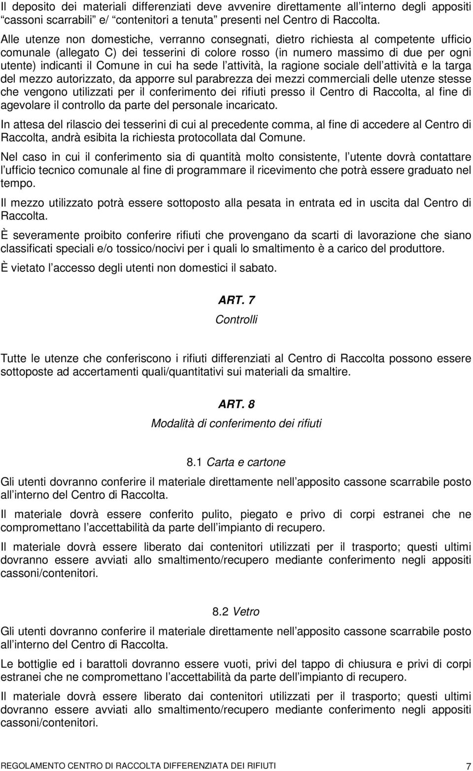 Comune in cui ha sede l attività, la ragione sociale dell attività e la targa del mezzo autorizzato, da apporre sul parabrezza dei mezzi commerciali delle utenze stesse che vengono utilizzati per il