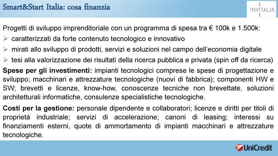 ricerca pubblica e privata (spin off da ricerca) Spese per gli investimenti: impianti tecnologici comprese le spese di progettazione e sviluppo; macchinari e attrezzature tecnologiche (nuovi di