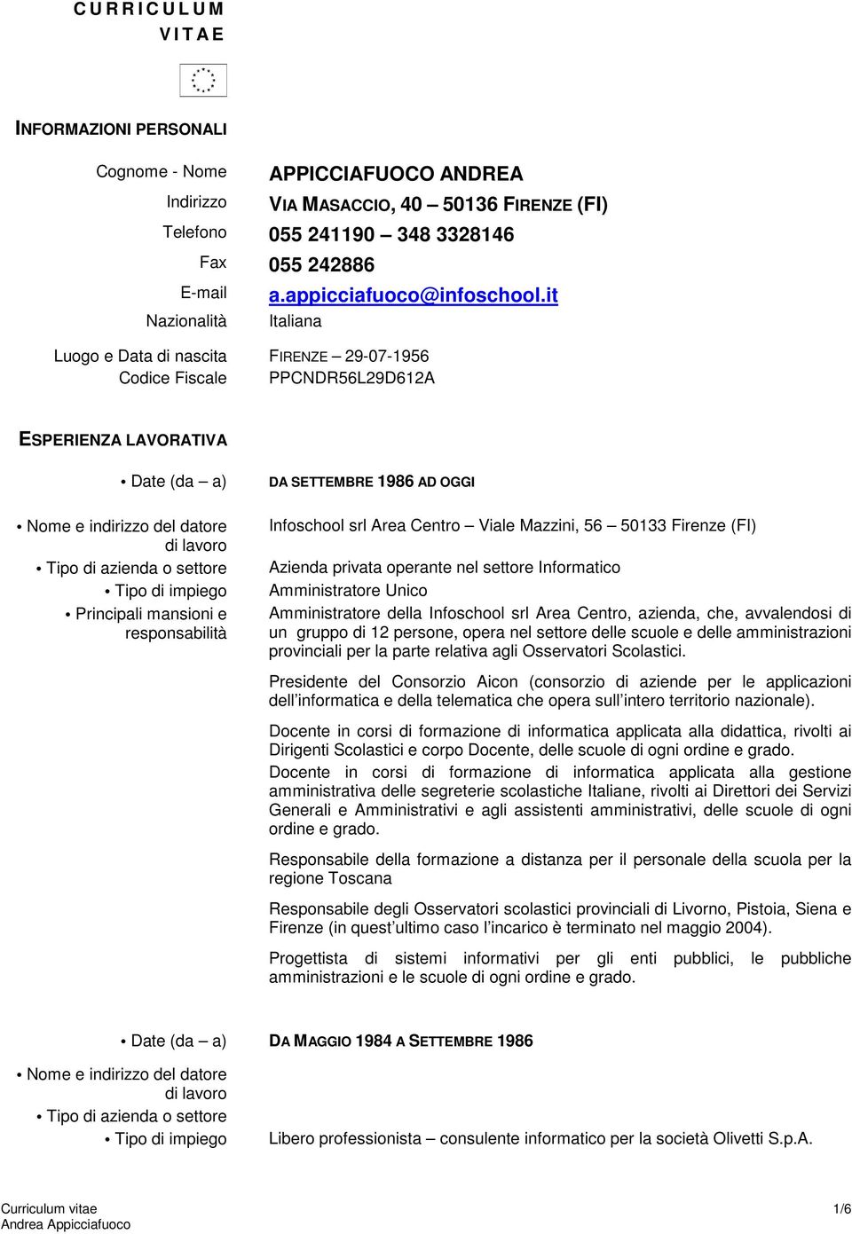 it Italiana Luogo e Data di nascita FIRENZE 29-07-1956 Codice Fiscale PPCNDR56L29D612A ESPERIENZA LAVORATIVA Date (da a) DA SETTEMBRE 1986 AD OGGI Infoschool srl Area Centro Viale Mazzini, 56 50133