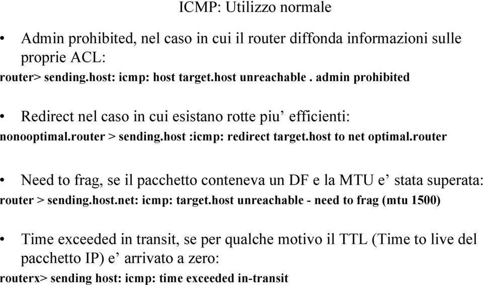 host to net optimal.router Need to frag, se il pacchetto conteneva un DF e la MTU e stata superata: router > sending.host.net: icmp: target.