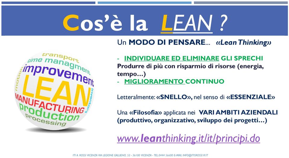 - MIGLIORAMENTO CONTINUO Letteralmente: «SNELLO», nel senso di «ESSENZIALE» Una «Filosofia» applicata nei VARI AMBITI