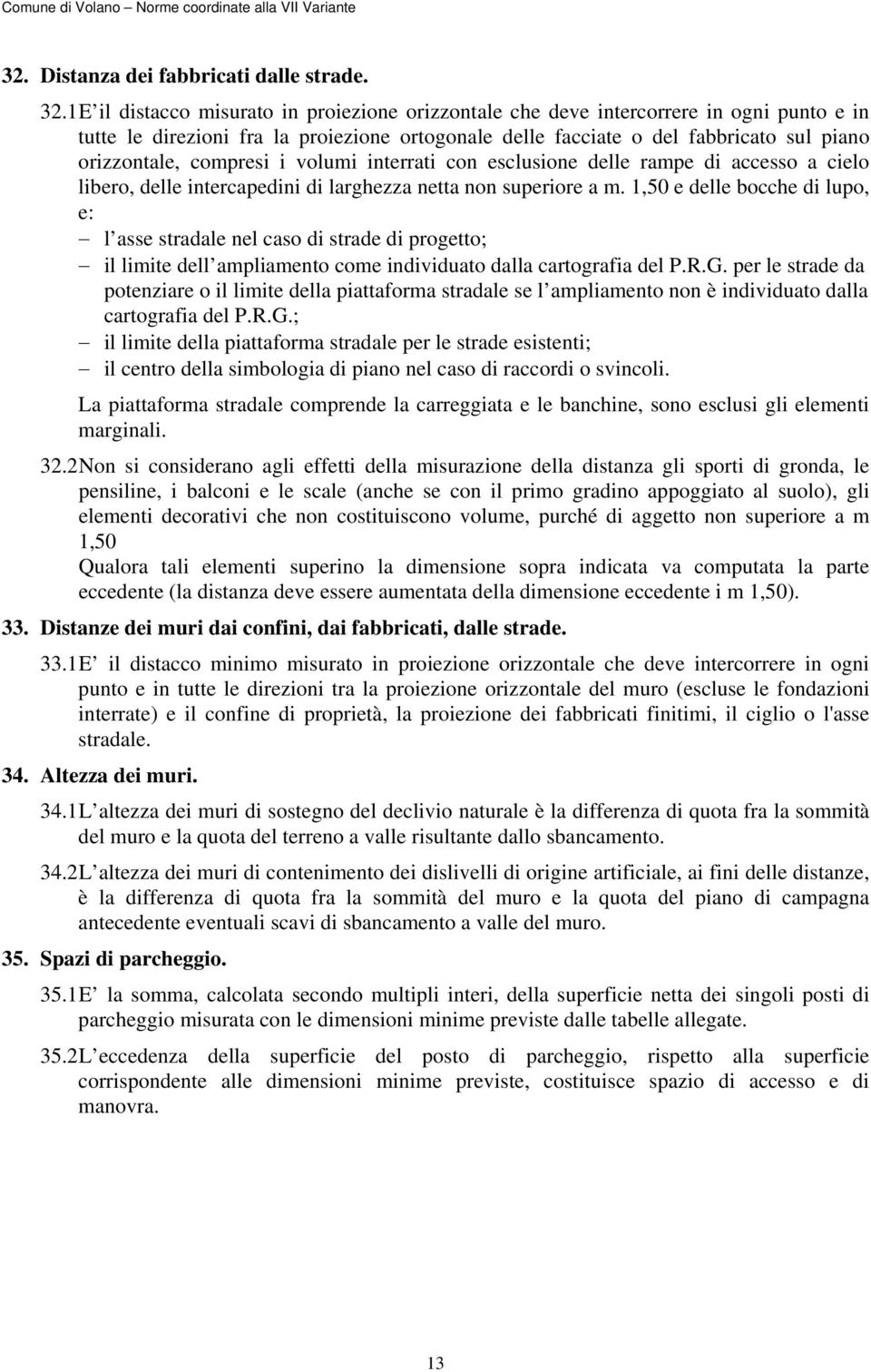 compresi i volumi interrati con esclusione delle rampe di accesso a cielo libero, delle intercapedini di larghezza netta non superiore a m.