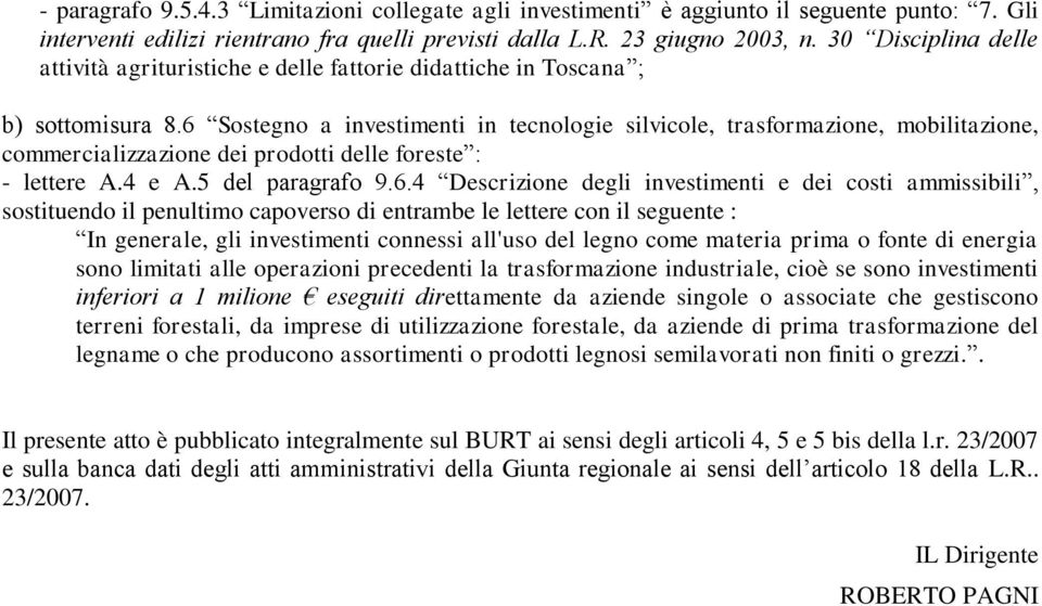 6 Sostegno a investimenti in tecnologie silvicole, trasformazione, mobilitazione, commercializzazione dei prodotti delle foreste : - lettere A.4 e A.5 del paragrafo 9.6.4 Descrizione degli