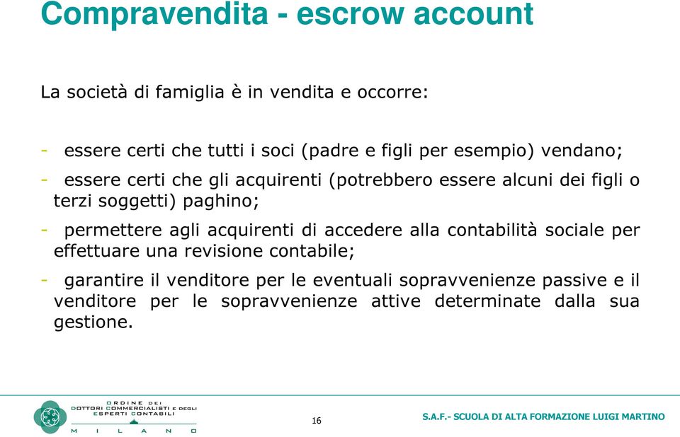 figli o terzi soggetti) paghino; - permettere agli acquirenti di accedere alla contabilità sociale per effettuare una