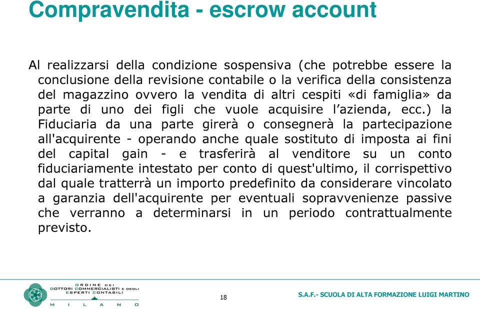 ) la Fiduciaria da una parte girerà o consegnerà la partecipazione all'acquirente- operando anche quale sostituto di imposta ai fini del capital gain - e trasferirà al venditore su un