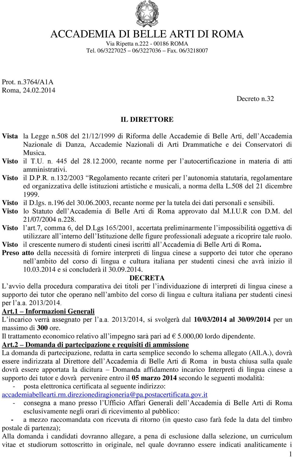 Visto il D.P.R. n.132/2003 Regolamento recante criteri per l autonomia statutaria, regolamentare ed organizzativa delle istituzioni artistiche e musicali, a norma della L.508 del 21 dicembre 1999.